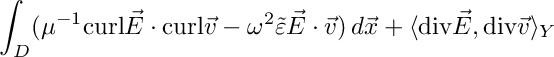 \[ \int_D (\mu^{-1} \text{curl} \vec E \cdot \text{curl} \vec v - \omega^2 \tilde\varepsilon \vec E \cdot \vec v) \, d\vec x + \langle\text{div}\vec E, \text{div}\vec v\rangle_Y \]