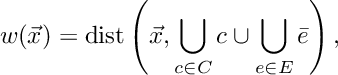 \[ w(\vec x) = \text{dist}\left( \vec x, \bigcup_{c \in C} c \cup \bigcup_{e \in E} \bar e \right), \]