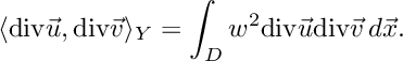 \[ \langle\text{div} \vec u, \text{div} \vec v\rangle_Y = \int_D w^2 \text{div} \vec u \text{div} \vec v \, d\vec x. \]