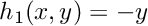 $ h_1(x,y) = -y $