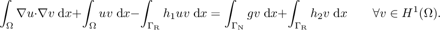 \[ \int_{\Omega} \nabla u \cdot \nabla v \;{\rm d}x + \int_{\Omega} u v \;{\rm d}x - \int_{\Gamma_{\rm R}} h_1 u v \;{\rm d}x = \int_{\Gamma_{\rm N}} g v \;{\rm d}x + \int_{\Gamma_{\rm R}} h_2 v \;{\rm d}x \qquad\forall v\in H^1(\Omega). \]