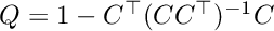 $ Q = 1 - C^\top (CC^\top)^{-1} C $