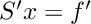 $ S'x = f' $