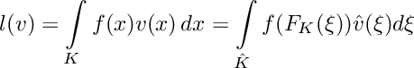 \[\displaystyle l(v) = \int\limits_K f(x)v(x)\,dx = \int\limits_{\hat{K}} f(F_K(\xi)) \hat{v}(\xi) d\xi\]