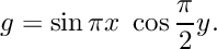 \[ g = \sin \pi x \; \cos \frac{\pi}{2} y. \]