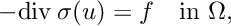 \[ - {\rm div} \:\sigma(u) = f \quad \text{in } \Omega, \]