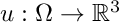 $ u: \Omega \rightarrow \mathbb{R}^3 $