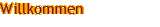 Willkommen
