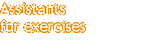 Assistants for exercises