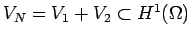 $ V_{N}=V_{1}+V_{2}\subset H^{1}(\Omega)$