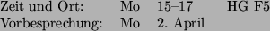 \begin{TabZeit}
Zeit und Ort: \quad &Mo &15--17 & HG F5\\
Vorbesprechung: &Mo & 2.~April \ & \\
\end{TabZeit}